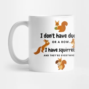 I Have Squirrels. And They're Everywhere. Mug